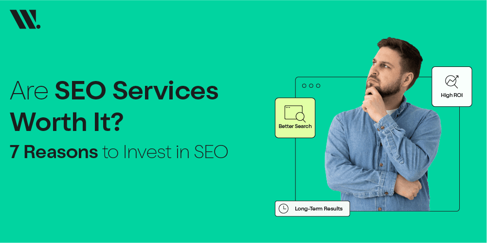 Are SEO Services Worth It? 7 Reasons to Invest in SEO
