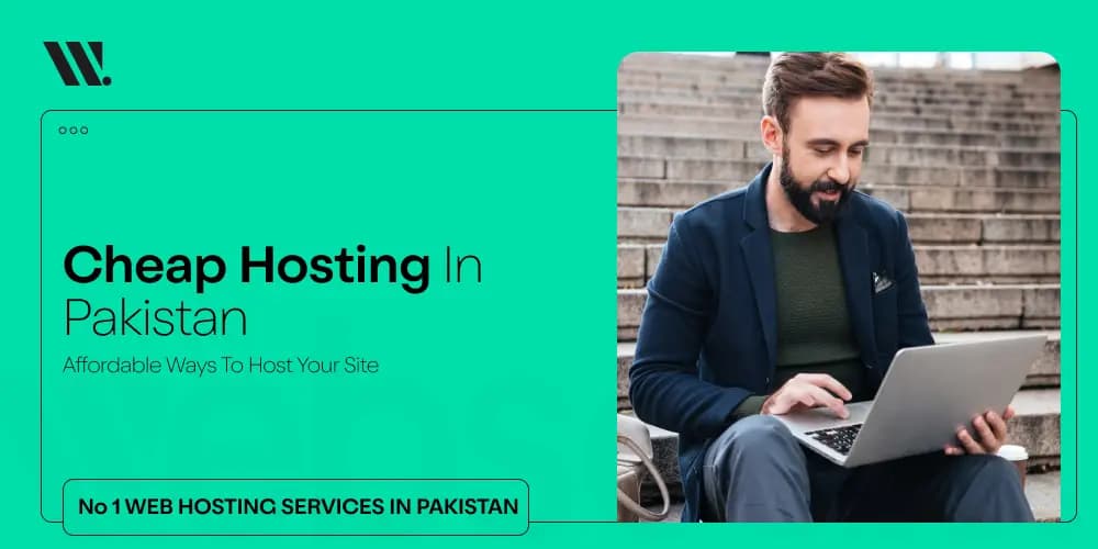 Cheap Hosting in Pakistan: Affordable Ways to Host Your Site