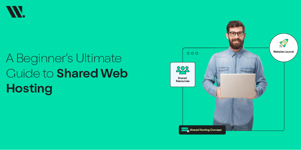 A Beginner’s Ultimate Guide to Shared Web Hosting