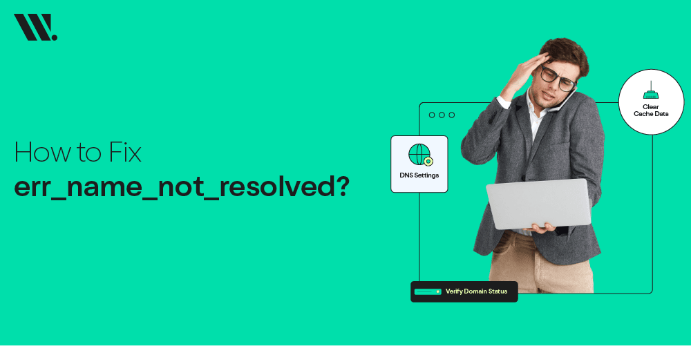 How to Fix the ERR_NAME_NOT_RESOLVED Error?