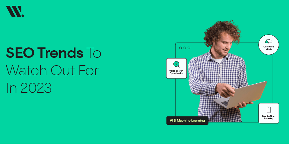 SEO Trends To Watch Out For