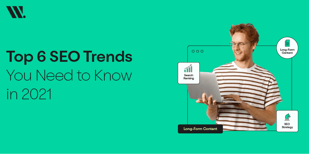 Top 6 SEO Trends You Need to Know