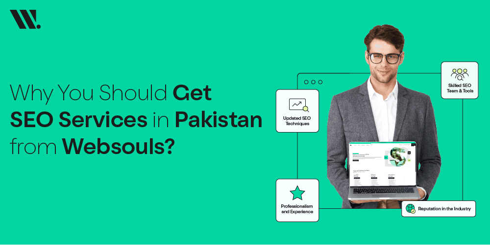 Why You Should Get SEO Services in Pakistan From WebSouls?