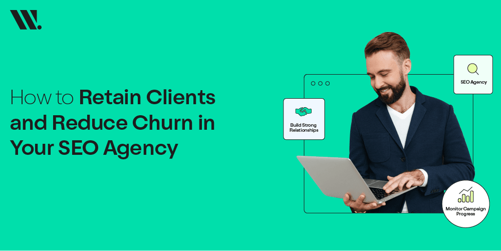 5 Effective Strategies To Prevent Client Churn In Your SEO Agency
