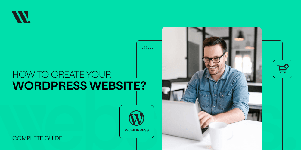 How to Create Your WordPress Website: Complete Guide