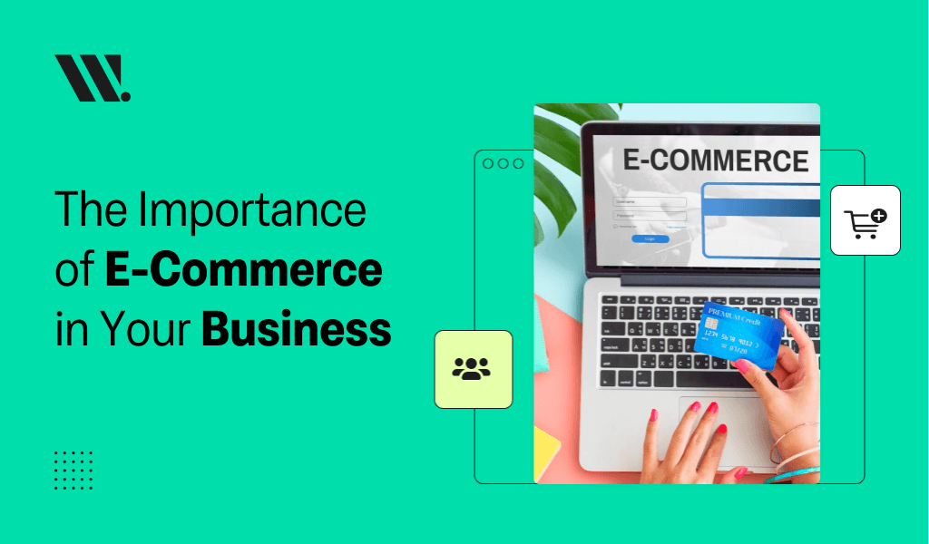The Importance of E-Commerce in Your Business