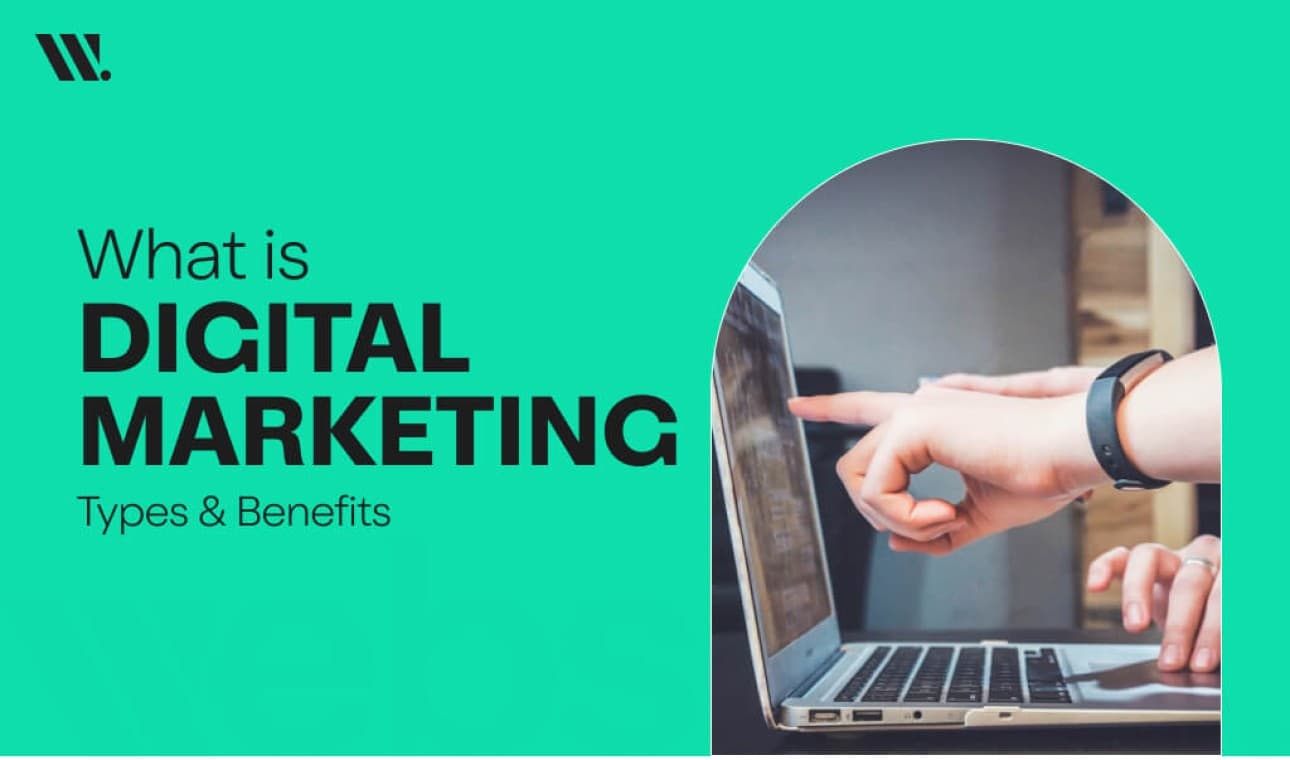 What is Digital Marketing - Types & Benefits