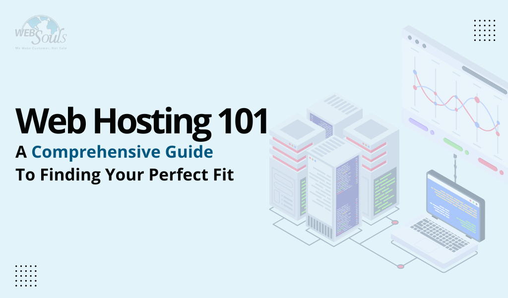 Web Hosting 101: A Comprehensive Guide to Finding Your Perfect Fit
